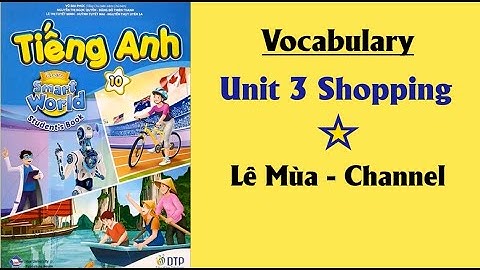 Tiếng Anh 10 Smart World Unit 3 Shopping I Lê Mùa - Channel