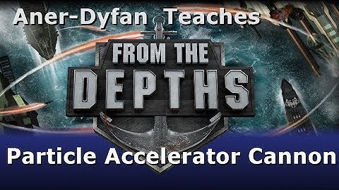 From the Depths: Tutorial: Particle Accelerator Cannon