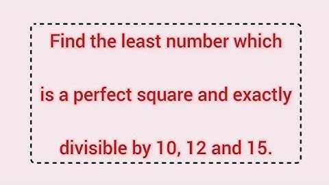 Find the least number which is a perfect square and exactly divisible by 10, 12 and 15. | Learnmaths