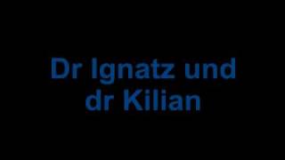 Video thumbnail of "Dr Ignatz und dr Kilian"