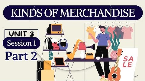 Unit 3 Merchandise Planning| Session 1 Kinds of Merchandise| Part 2| Retail Class 10