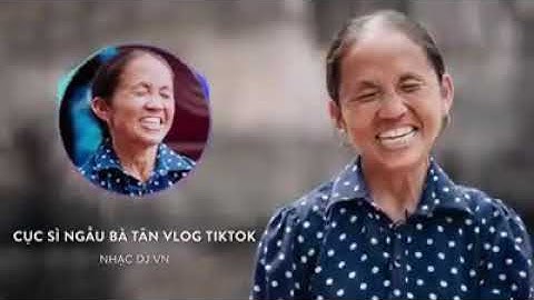 Các Cháu Thấy Bà Có Ngầu Không TikTok rimex Bà Tân vlog Nonstop -pvt