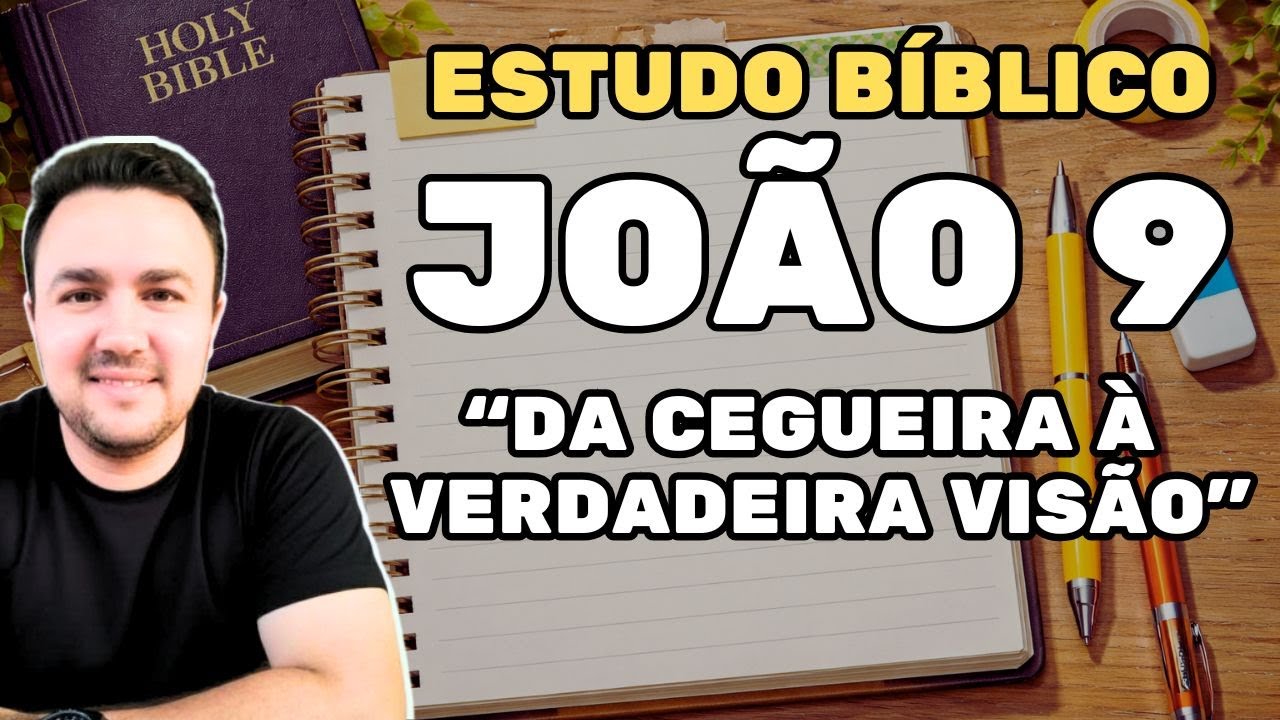 JOÃO 9 EXPLICADO | DA CEGUEIRA À VERDADEIRA VISÃO