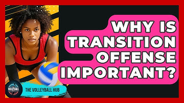 Why Is Transition Offense Important? - The Volleyball Hub