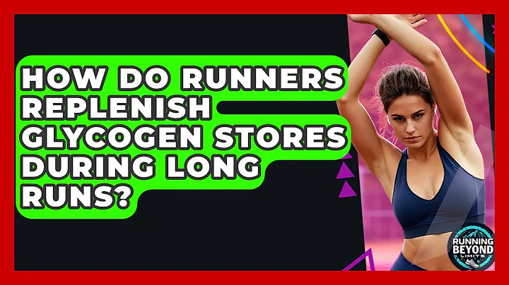 How Do Runners Replenish Glycogen Stores During Long Runs? - Running Beyond Limits