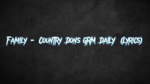 Family - Country Dons GRM Daily (Lyrics)