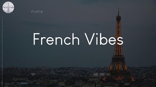 French Vibes  songs to listen to while imagining Parisian life