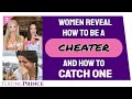 Women Reveal How to Cheat and How to Catch a Cheater