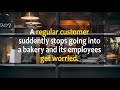 A regular customer suddenly stop going into a bakery and it&#39;s employees get worries.