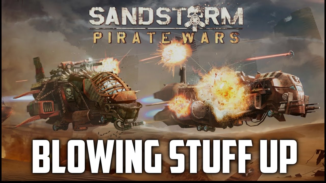 Sandstorm Pirate Wars │Lets blow stuff up