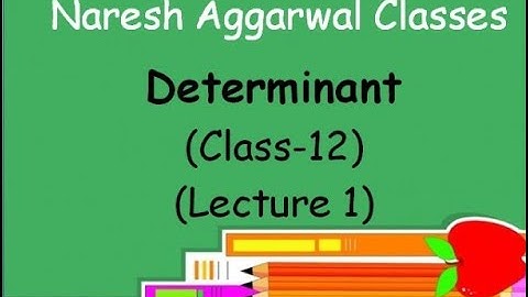 Determinant ( Lecture 1 ) Class- 12 by Naresh Aggarwal
