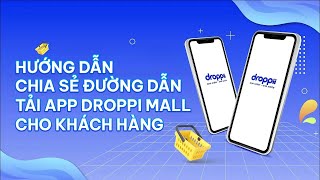 DROPPII BIZ - HƯỚNG DẪN CHIA SẺ LINK TẢI APP DROPII MALL CHO KHÁCH HÀNG