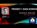 Product+Data Science - Expert Talks - Illuminate AI
