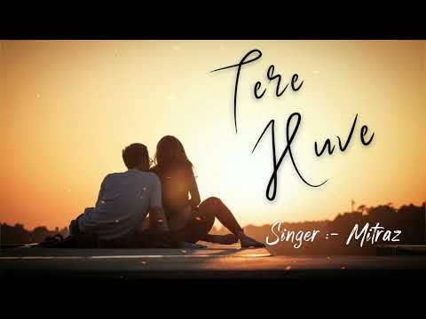 Tere Huve – Mitraz || full song