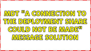 MDT "A connection to the deployment share could not be made" message Solution