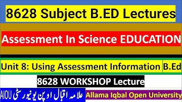 8628 ||| Unit 8 ||| Using Assessment Information ||| Assessment In Science EDUCATION || B.Ed || AIOU