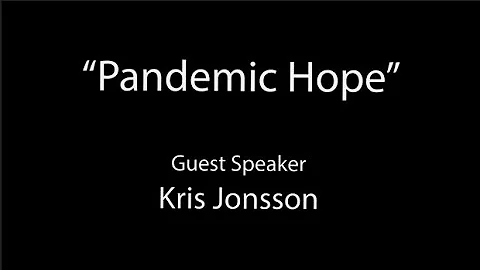 7.26.20 "Pandemic Hope" - Guest Speaker: Kris Jons...