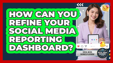 How Can You Refine Your Social Media Reporting Dashboard?