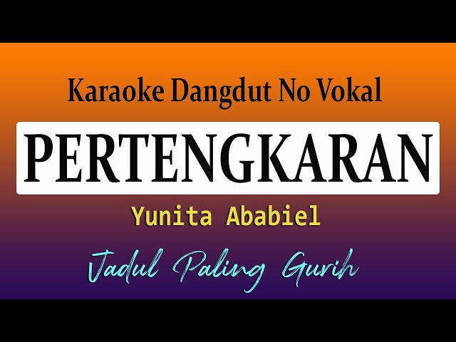 PERTENGKARAN  KARAOKE - YUNITA ABABIEL class=
