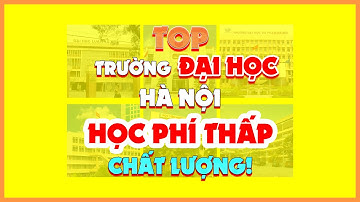 Top Các Trường Đại Học Ở Hà Nội Có Học Phí Thấp Nhưng Chất Lượng | SuperTeo