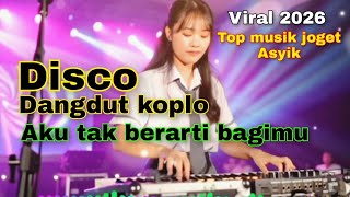 AKU TAK BERARTI BAGIMU DISCO DANGDUT REMIX KOPLO ORGAN TUNGGAL FULL BASS VIRAL 2026