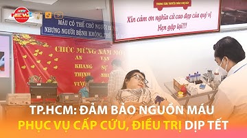 TP.HCM: ĐẢM BẢO NGUỒN MÁU PHỤC VỤ CẤP CỨU, ĐIỀU TRỊ DỊP TẾT
