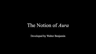 ARTE 498_The Notion of Aura - Developed by Walter Benjamin (2021)