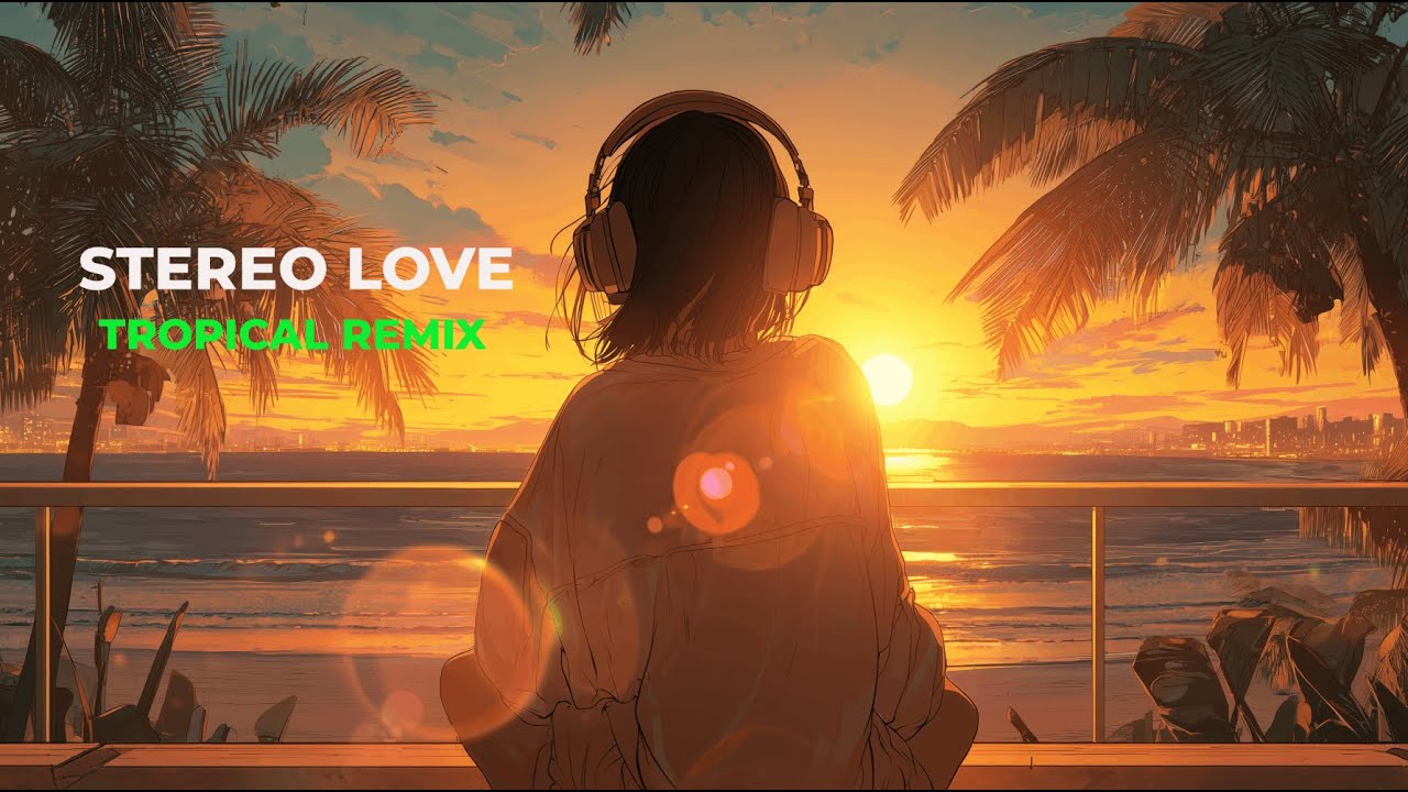 Edward Maya - Stereo Love (Tropical House Remix) 🌴 Summer Vibes 2025