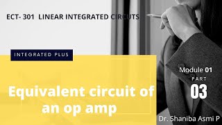 MODULE 01| PART 03| Equivalent circuit of an Op amp |ECT 301 LINEAR INTEGRATED CIRCUITS | KTU S5 ECE Ect 301 Linear Integrated Circuits Module 3 Part 6 17 1 2022
