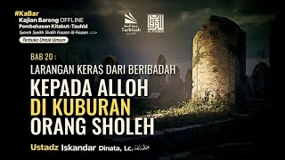 [LIVE] Larangan Keras Dari Beribadah Kepada Allah Di Kuburan Orang Sholeh - Ustadz Iskandar Dinata