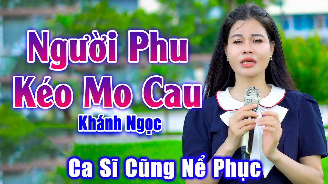 Người Phu Kéo Mo Cau - Ca Sĩ Chuyên Nghiệp Cũng Nể Phục Giọng Ca Em Gái Xinh Đẹp - Khánh Ngọc