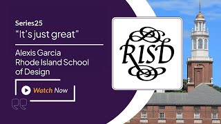 Series25® Customer Success Story: Alexis Garcia, Rhode Island School of Design