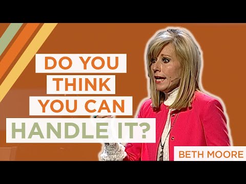 Beth Moore | Do You Think You Can Handle It?
