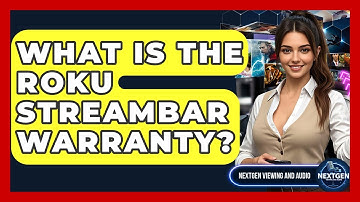 What Is The Roku Streambar Warranty? - NextGen Viewing and Audio