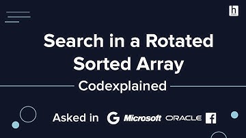 Search in a Rotated Sorted Array (Asked in Google, Microsoft, Amazon, Facebook) - Codexplained
