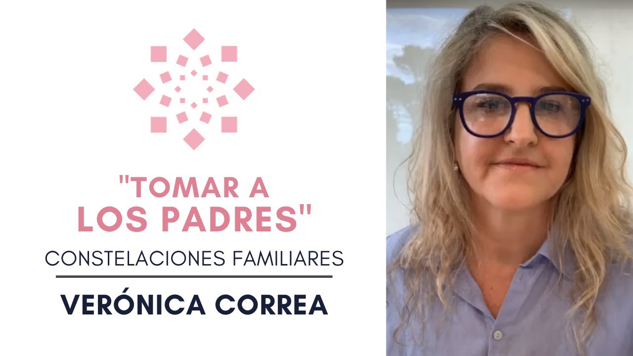 'TOMAR A LOS PADRES'  |  Constelaciones Familiares  |  Verónica Correa