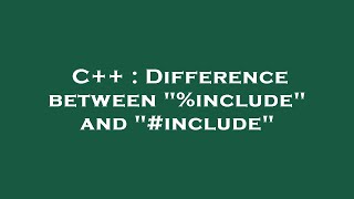 C++ : Difference between "%include" and "#include"