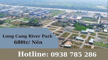 Dự Án Long Cang Riverpark - Video Thực Tế - Nam Phong Land