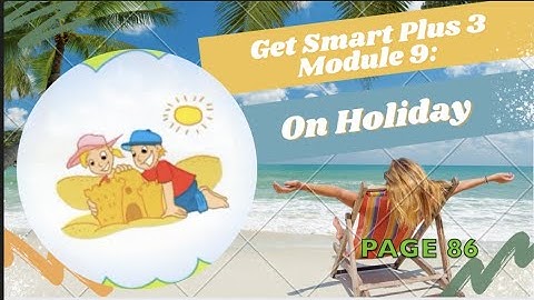 GET SMART PLUS 3 PAGE 86 MODULE 9 ON HOLIDAY