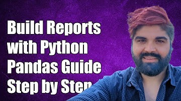 How to Build Reports with Python Pandas: A Step-by-Step Guide