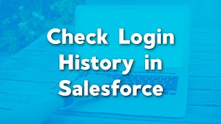 Check Login History in Salesforce | Check how often a user logs in to salesforce | Salesforce Admin