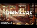 Tuesday jazz jazz relaxing music  cozy coffee shop ambience  morning instrumental cafe music