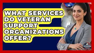 What Services Do Veteran Support Organizations Offer? - Veteran Community Guide