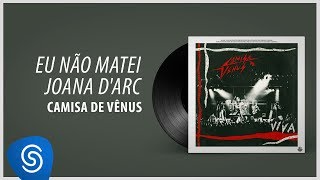 Camisa de Vênus - Eu Não Matei Joana D'arc  (Álbum Completo: Viva (Ao Vivo))