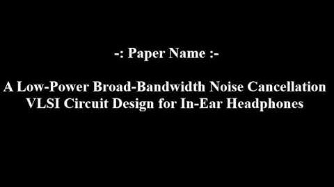 A Low Power Broad Bandwidth Noise Cancellation VLSI Circuit Design for In Ear Headphones