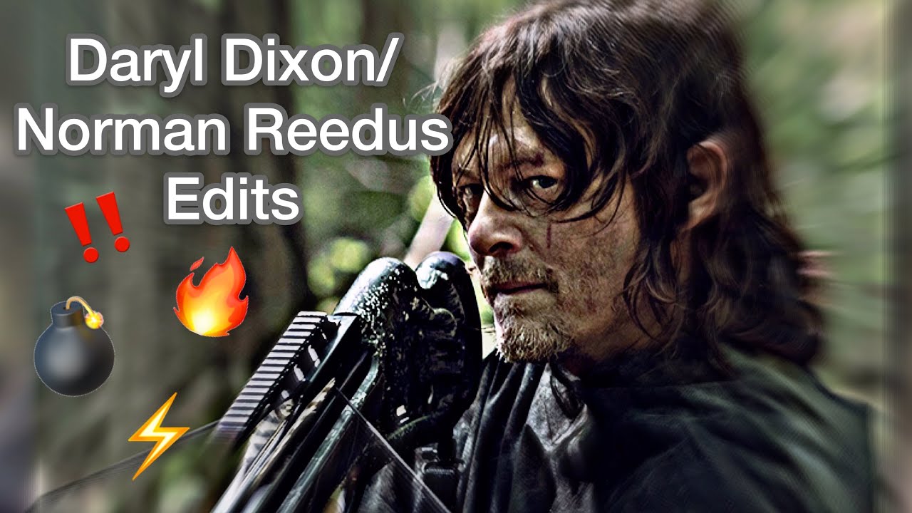 Norman Reedus and Daryl Dixon edits