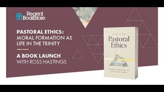 Pastoral Ethics: Moral Formation as Life in the Trinity (Book Launch - Ross Hasting)