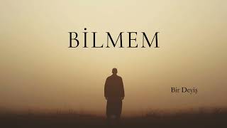 Bi̇lmem - Bir Deyiş