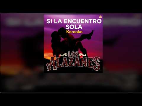 Los Alazanes - Si La Encuentro Sola (Karaoke)