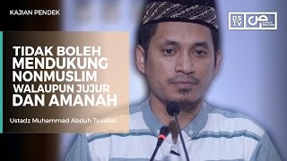 Tidak Boleh Mendukung Non Muslim Walaupun Jujur dan Amanah - Ustadz M Abduh Tuasikal